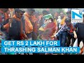 2 lakhs Reward announced for thrashing Salman Khan