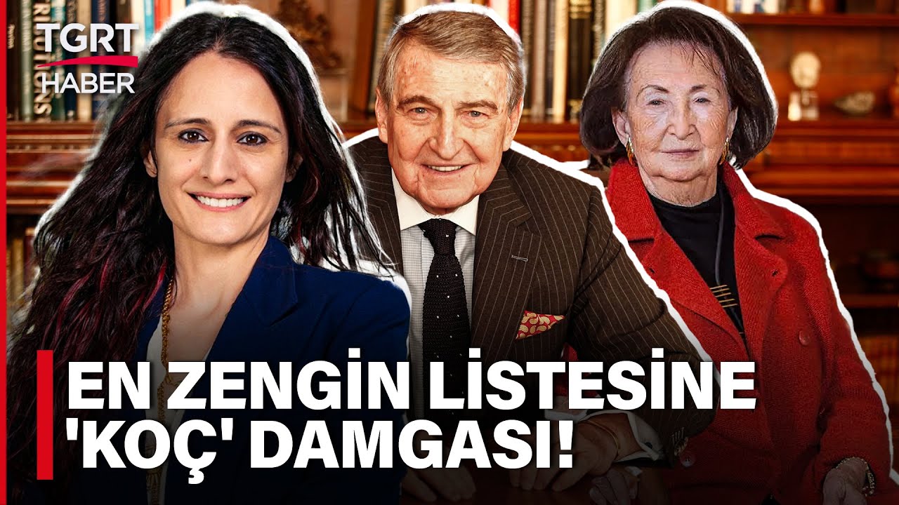 Koç Ailesi Türkiye nin En Zenginleri Listesine Damga Vurdu TGRT Haber