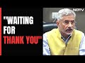 I Am Waiting For Thank You: S Jaishankar On India Softening Oil Markets