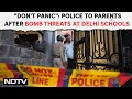 Bomb Threat At Delhi Schools | Dont Panic: Police To Parents After Bomb Threats At Top Schools