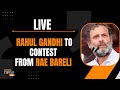 BIG BREAKING LIVE | RAHUL TO CONTEST FROM RAE BARELI | News9