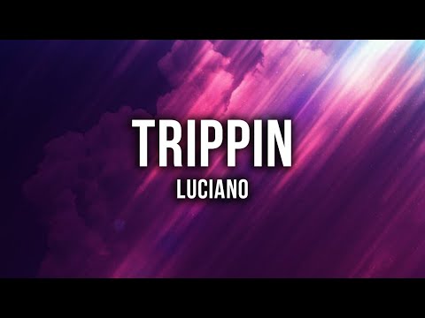 LUCIANO - TRIPPIN [Lyrics]