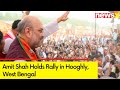 Amit Shah Holds Rally in Hooghly, WB | BJPs Campaign For 2024 General Elections | NewsX