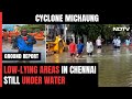 Cyclone Michaung | Chennais Low-Lying Areas Still Submerged, People Seek Better Coordination
