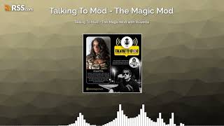 Talking To Mod - The Magic Mod with Rowetta