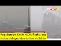 Fog Engulfs Delhi NCR | Flights & Trains Running Late Due To Low Visibilty  | NewsX
