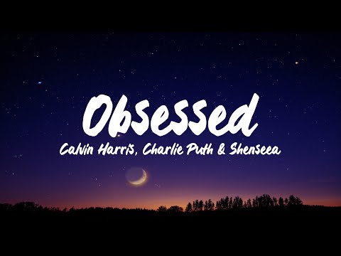 Calvin Harris ft. Charlie Puth & Shenseea - Obsessed (lyrics)