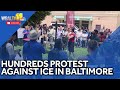 People take to streets of Baltimore protesting ICE