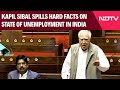 Kapil Sibal In Rajya Sabha | MP Kapil Sibal Spills Hard Facts On State of Unemployment In India