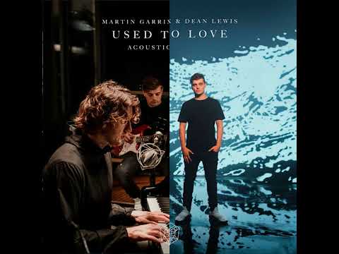 Martin Garrix & Dean Lewis - Used To Love (Extended Acoustic Mix)