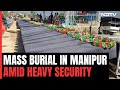 Manipur Violence | Mass Burial Held For 87 People Killed In Manipur Ethnic Clashes