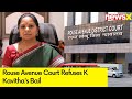 Rouse Avenue Court Refuses K Kavithas Bail | Delhi Excise Policy Case | NewsX