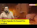 Our Intention Was To Coordinate Efforts | K Rajan Speaks On Kuwait Fire Incident | NewsX